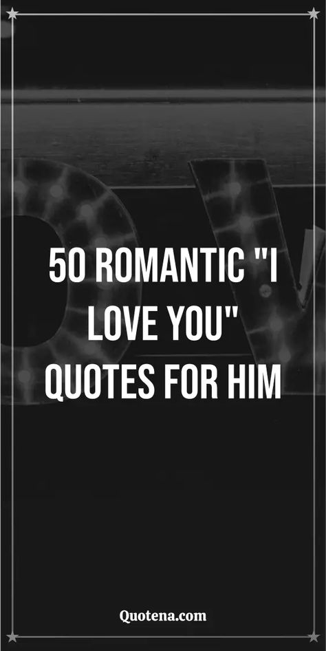 50 Romantic "I Love You" Quotes for Him To Him Quotes, I Love Quotes For Him, Love You Quotes For Him, I Love You Quotes For Him, Love You Quotes, I Love You Quotes, Love Inspiration, Love Me Quotes, Love Yourself Quotes