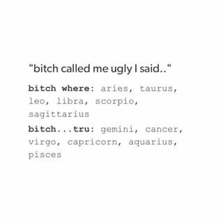 I would never say that id be like "bitch at least i dont look like you"...... #Aquarius Libra Zodiac Facts, Infp Personality, Zodiac Stuff, Aquarius Facts, Zodiac Signs Funny, Earth Signs, Libra Zodiac, Leo Zodiac, Zodiac Facts