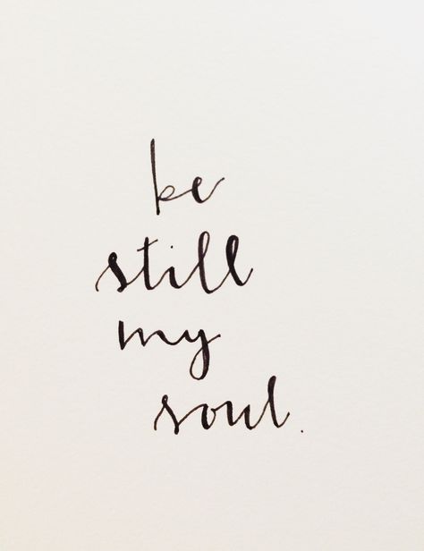 Be still my soul; The Lord is on your side. Being Still Quotes, Be Still My Soul Tattoo, Be Still Quotes, Be Still My Soul, Soul Tattoo, Big Mood, Lovely Quotes, Love My Man, Soul Quotes