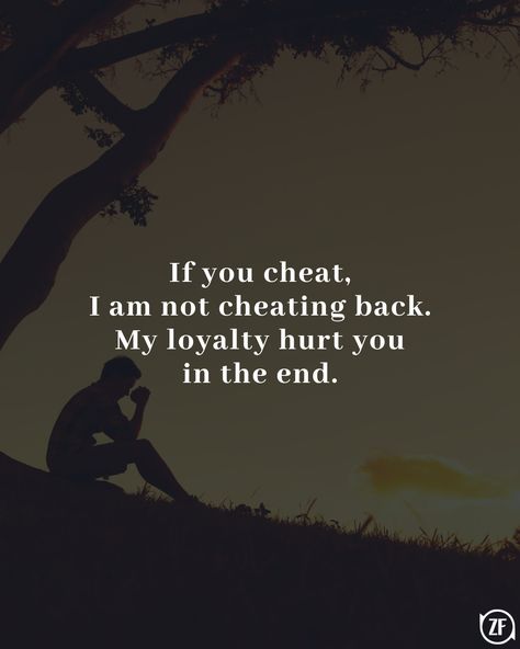 If you cheat, I am not cheating back. My loyalty hurt you in the end. I Got Cheated On, Why Did You Cheat On Me Quotes, You Cheated On Me, He Cheated, Loyalty Quotes, Dont Cheat, Cheating Quotes, Beautiful Quran Verses, You Cheated