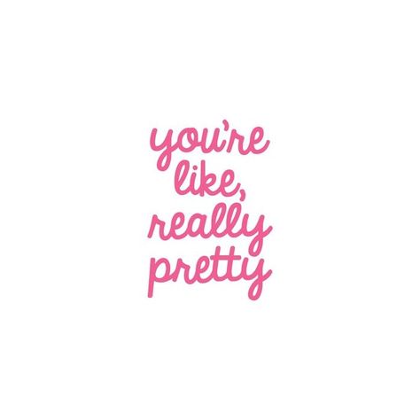 You're Pretty Quotes, You Are Pretty, Looking Good Quotes, Blush Quotes, Blushing Quotes, Makeup Quote, You're Like Really Pretty, Cute Sayings, Youre Like Really Pretty