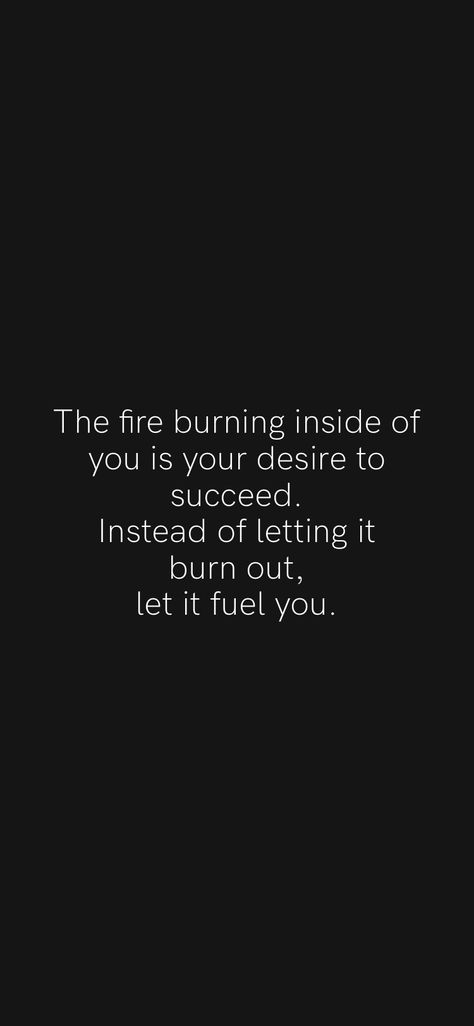 Keep The Fire Burning Quotes, Let Them Burn Quotes, Fire Motivation Quotes, Quotes About Fire Burning, Burning Passion Aesthetic, Burn The Ships Quotes, No Fap Motivation Quotes, Let It Burn Tattoo, Burned Out Quotes