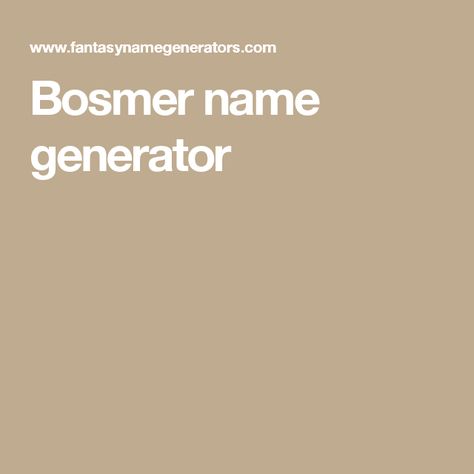 Bosmer name generator World Names Generator, Kingdom Name Generator, Fantasy World Name Generator, Dragon Names Generator, Last Name Generator, Character Name Generator, Fantasy Name Generator, World Generator, Kingdom Names