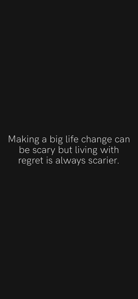 Making Changes Quotes My Life Motivation, Big News Quotes, Life Is Scary Quotes, Big Changes Quotes, Making A Big Life Change Quotes, Living With Regret, Scary Change Quotes, Biggest Regrets In Life, Qoutes About Change