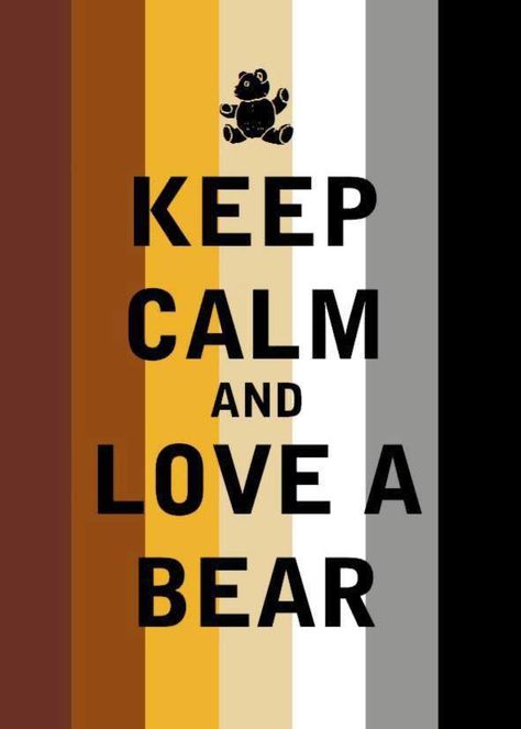 Keep Calm & Love a Bear ! Bear Pride Flag, Bear Pride, Inside Joke, Consciousness Art, Bear Man, Keep Calm Quotes, Lgbt Love, Bear Men, Love Bear