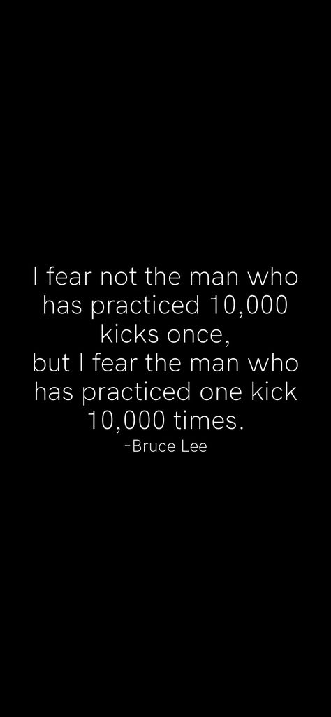 I Fear Not The Man Who Has Practiced, Bruce Lee Quotes Motivation, Bruce Lee Wallpaper, Focus Wallpaper, Bruce Lee Quote, Karate Quotes, Practice Quotes, Arts Quotes, Work Focus