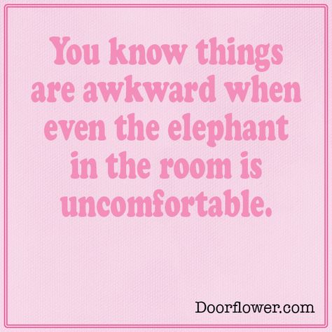 You know things are awkward when even the elephant in the room is uncomfortable. #comedy Elephant In The Room Quotes, Dating Books, Room Quotes, The Elephant In The Room, Elephant In The Room, Repeat After Me, Dating Tips For Men, Dating Coach, Modern Romance