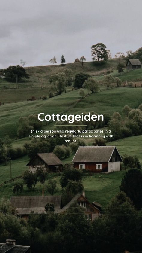 Cottageiden (n.) – a person who regularly participates in a simple agrarian lifestyle that is in harmony with nature. Cottage Background, Words In Different Languages, Describe Feelings, Beautiful Words In English, In Harmony With Nature, Unique Words Definitions, Words That Describe Feelings, Uncommon Words, Harmony With Nature