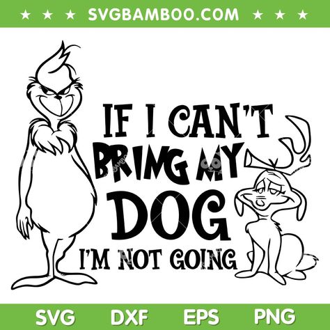 If I Cant Bring My Dog Im Not Going Grinch, Grinch And Max Svg, Grinch Silhouette Svg, Grinch Max The Dog, Max From The Grinch, Grinch Drawing, Grinch Sign, Grinch Coloring Pages, Funny Quotes Wallpaper