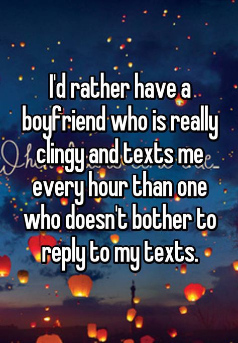 "I'd rather have a boyfriend who is really clingy and texts me every hour than one who doesn't bother to reply to my texts." Funny Texts To Boyfriend, Texts To Boyfriend, Things About Boyfriends, Get A Boyfriend, Dream Boyfriend, Boyfriend Texts, Perfect Boyfriend, Relationship Texts, A Boyfriend