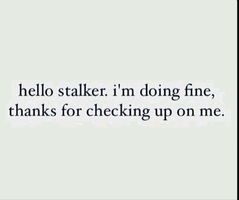 Stalking Funny Quotes, Toxic Sisters Quotes, Keep Stalking Me, Why Are You Stalking Me, When They Stalk Your Page, Stalking Twitter Quotes, Instagram Stalker Quotes, Being Stalked Aesthetic, Quotes About Stalkers