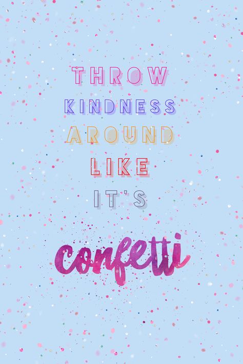 Throw kindness around like it’s confetti Gentle Quotes, Confetti Wallpaper, Throw Kindness Around Like Confetti, Rainbow Confetti, Healing Affirmations, Iphone Lockscreen Wallpaper, Iphone Lockscreen, Lockscreen Wallpaper, Work Organization