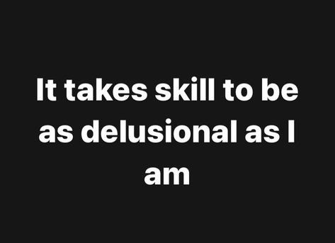 Stay Delusional, Delusional Quotes Funny, Delusional Confidence, Delusional Quotes, Im Not Delusional Im Manifesting, Beware The Pipeline Meme, Toxic Masculinity Memes, Unbothered Meme, Aura Colors