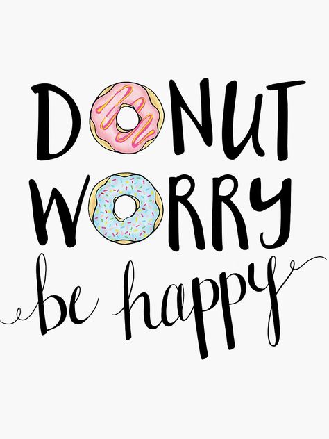 Donut Quotes, Donut Worry Be Happy, Donut Themed Birthday Party, Doodle Wall, Funny Motivation, Cute Captions, Donut Worry, Handlettering Quotes, Graphisches Design