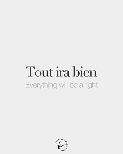 Tattoo Ideas In French, Inspirational Quotes In French, Tattoo Ideas French Words, French Lyrics Quotes, Pretty Words French, Everything Will Be Alright Tattoo, France Tattoo Ideas French Words, Pretty French Quotes, French Words Quotes Inspiration