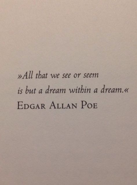 Edgar Allan Poe Quote, Dream Within A Dream, Poe Quotes, Words Matter, Lovely Quote, Edgar Allan, Edgar Allan Poe, A Dream, We Heart It