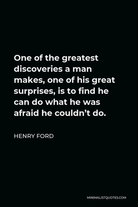 Henry Ford Quote: One of the greatest discoveries a man makes, one of his great surprises, is to find he can do what he was afraid he couldn't do. Henry B Eyring Quotes, Ford Vs Ferrari Poster, Regarding Henry, Whether You Think You Can Or You Can't Henry Ford, Ford Quotes, The Henry Ford Museum, Henry Ford Quotes, Business Confidence, Growing Quotes