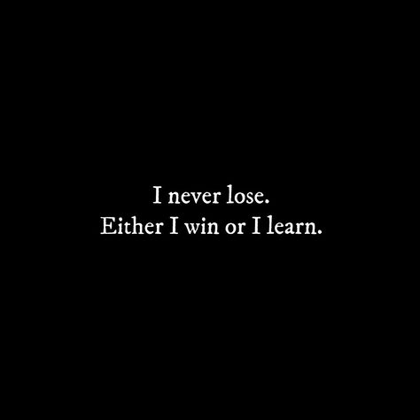 I never lose.  Either I win or I learn. I Never Loose I Either Win Or Learn, Quotes About Losing Self Confidence, You Never Lose You Either Win Or Learn, I Win You Lose, You Win Some You Lose Some, I Lost You But I Found Me So I Win, I Never Lose I Either Win Or Learn, It’s Not Over Until I Win, Unbeatable Quotes