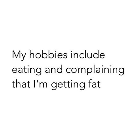 Hobbies of a girl I know on facebook Fat Quotes, Best Funny Quotes Ever, Funniest Quotes Ever, Foodie Quotes, My Hobbies, E Card, Instagrammer, Fun Quotes Funny, Quotes Funny