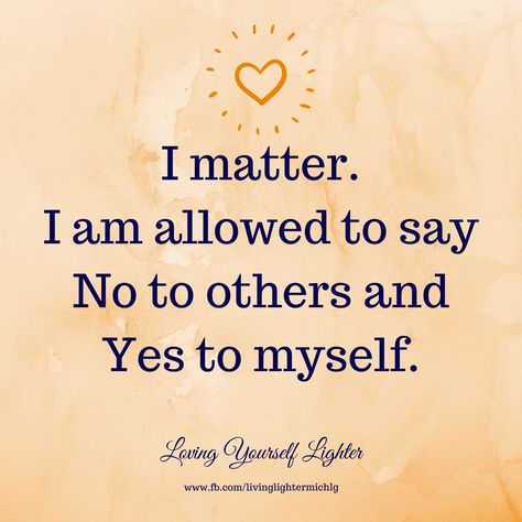 I matter. I am allowed too say No to others and Yes to myself. #affirmation Sensitive Quotes, I Matter, How To Say No, Loving Yourself, Saying No, How To Say, Vision Boards, Poem Quotes