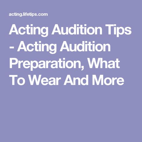 Acting Audition Tips - Acting Audition Preparation, What To Wear And More Audition Tips, Acting Auditions, Acting Tips, Do's And Don'ts, Music Theater, Acting, What To Wear, Need To Know, How To Wear