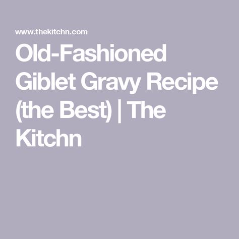 Old-Fashioned Giblet Gravy Recipe (the Best) | The Kitchn Giblet Gravy Recipe Southern, Dairy Free Gravy, Giblet Gravy Recipe, Giblet Gravy, Turkey Broth, Gravy Recipe, Gravy Recipes, Easy Thanksgiving, Flavored Water