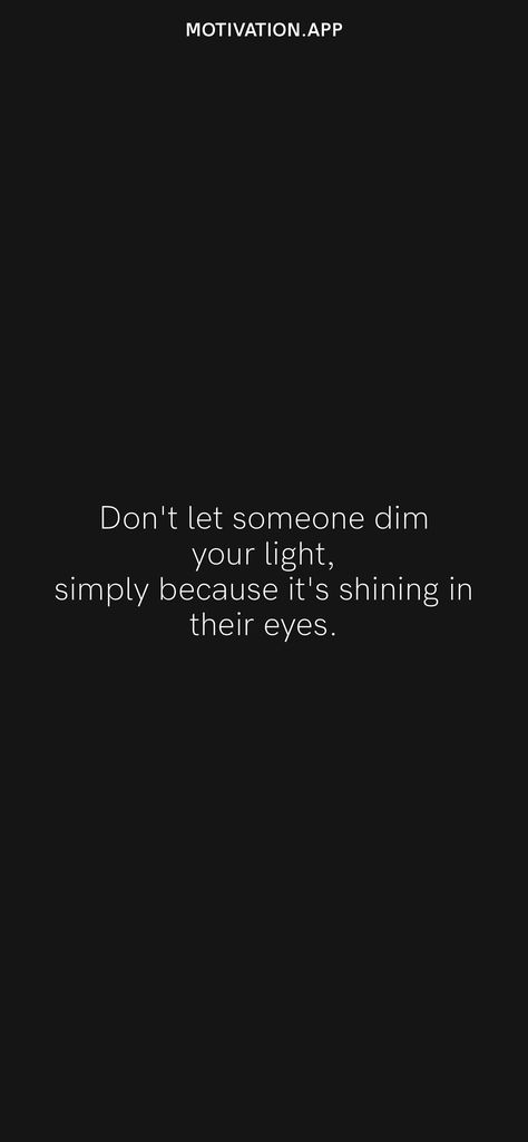 Never Let Them Dim Your Light, Don't Look At Yourself Through Their Eyes, Dont Dim Your Light Quotes, Dim Your Light Quotes, Dimming Your Light Quotes, Shining Quotes Motivation, Eye Opener Quotes, Don't Dim Your Light Quote, Don’t Dim Your Light Quotes