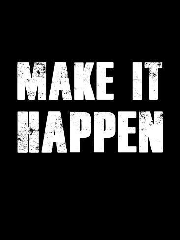 size: 12x9in Art Print: Make It Happen by NaxArt : Will Do, It Will Happen, Awakening Quotes, Habits Of Successful People, Spoken Words, Motivational Thoughts, Very Inspirational Quotes, Motivational Quotes For Success, Daily Inspiration Quotes