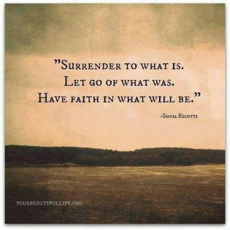 Surrender, let go, have faith. Picasso Quote, Now Quotes, Have Faith, Quotable Quotes, A Quote, Let Go, The Words, Great Quotes, Beautiful Words