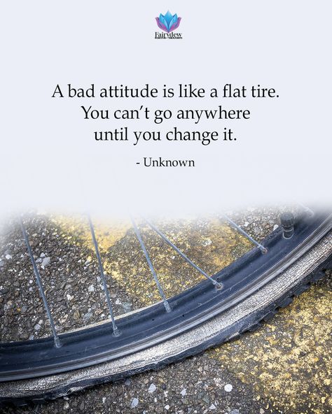 A bad attitude is like a flat tire. You can’t go anywhere until you change it. - Unknown  #inspirationalquotes #motivationalquotes #lovequotes #quotestoliveby #lifequotes #success #quotesaboutlife #lifestyle #quotesdaily Bad Attitude, Flat Tire, Bad Mood, Inspiring Quotes, Positive Thoughts, A Bad, Letter Board, Quotes To Live By, You Changed