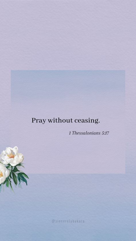 Pray Without Ceasing Wallpaper, 1 Thessalonians 5:16-17, Academic Tips, Biblical Reminders, Relationship Vision Board, Blue Bible, Christian Thoughts, 1 Thessalonians 5 17, Favorite Verses