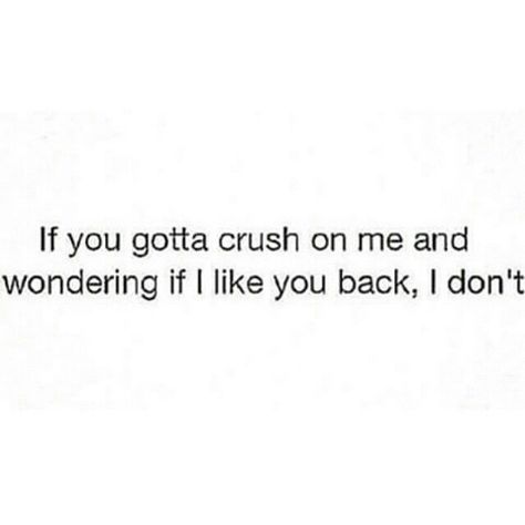 I Don't Have A Crush On Anyone, I Dont Like You Quotes, I Have A Crush On You Funny, Acting Goals, Like You Quotes, Intrusive Thoughts, I Dont Know You, Text Back, I Dont Like You