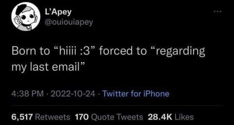 Born to "hiii :3" forced to "regarding my last email" Motivaional Quotes, Juju On That Beat, Entertaining Quotes, Comic Relief, Intp, Silly Me, Funny Tweets, Tumblr Posts, My Last