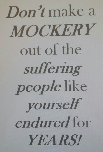 Mockery out of people's suffering they endured for years.  Stand Up! Stand Up, Like You, Novelty Sign, Quotes