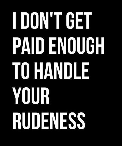 I Don’t Get Paid Enough, I Don't Get Paid Enough For This, Cynical Quotes Humor, Quote For Arrogant People, Quotes For Annoying Friends, Annoyed Quotes People, Laid Off Work Quotes Funny, Dealing With Work Drama Quotes, Comebacks For Annoying People