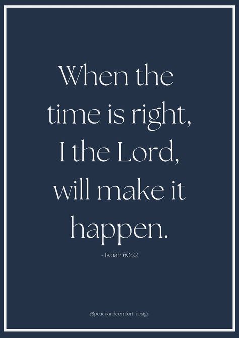 Bible verse: "When the time is right, I the Lord, will make it happen." When The Time Is Right I The Lord, Isaiah 60 22, Spiritual Living, Daily Word, Bible Encouragement, Prayer Journal, Make It Happen, Spiritual Quotes, Word Of God