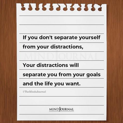 If you don't separate yourself from your distractions, Your distractions will separate you from your goals and the life you want. Separate Yourself Quotes, If You Dont Separate Yourself From Distractions, Study Distraction Quotes, Quotes On Distraction, Motivational Quotes For Distraction, Quotes About Distractions, Distractions Quotes, National Defence Academy Quotes, Distraction Quotes