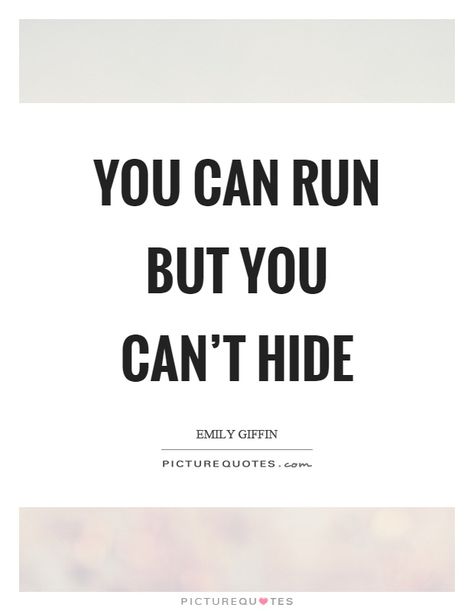 You Can Run But You Cant Hide Quotes, Hiding Quotes, Emily Giffin, Changing Your Name, Hidden Pictures, Picture Quotes, Google Images, Running, Canning