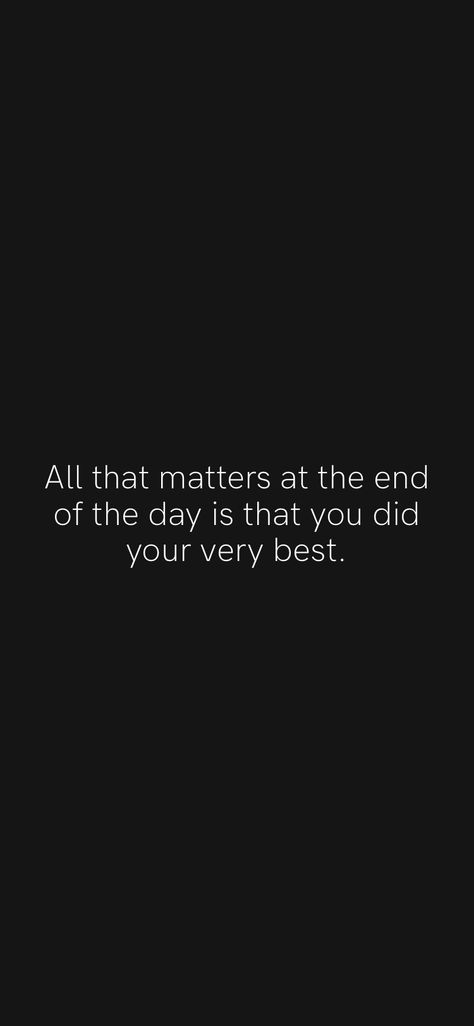 You Did Your Best Quotes, Did Your Best Quotes, At The End Of The Day You Have Yourself, In The End You Only Have Yourself, At The End Of The Day Quotes, Doing Your Best Quotes, Offline Quote, Daily Positivity, Positive Quotes For Work