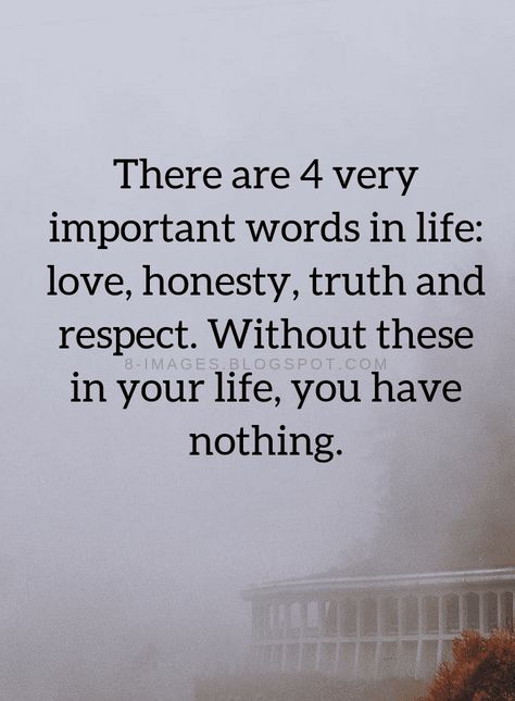 Quotes There are 4 very important words in life: love, honesty, truth and respect. Without these in your life, you have nothing. Honesty Quotes, V Quote, Morals Quotes, Survivor Quotes, Respect Quotes, Inspirational Words Of Wisdom, Character Quotes, Clever Quotes, Empowerment Quotes