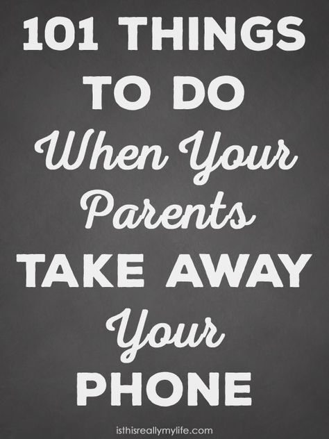 101 Things to Do When Your Parents Take Away Your Phone -- because they will at some point. My two teenagers and I came up with a list of 101 things to keep you distracted so you can avoid smartphone withdrawals...or at least hold them off for a while! | isthisreallymylife.com My Parents Took My Phone, Things To Do Not On Phone, Things To Do Off Your Phone, Things To Do On Your Phone, Things To Do Without Your Phone, Things To Do Instead Of Being On Phone, Get Off Your Phone, Crafts To Do When Your Bored, It Will Happen