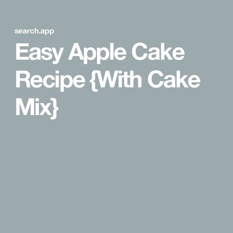 Easy Apple Cake Recipe {With Cake Mix} Apple Cake With Box Cake And Canned Apples, Cake Mix Apple Cake Recipe, Easy Apple Cake Recipe, Doctored Cake Mix Recipes, Duncan Hines Cake, Bakery Style Cake, Chocolate Caramel Apples, Apple Crumb Cakes, Cherry Dump Cake