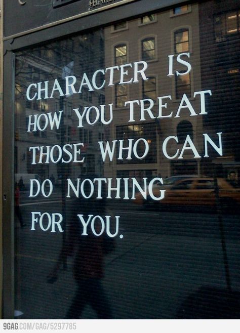 Character is how you treat those who can do nothing for you. Citation Force, Words Worth, E Card, Wonderful Words, Quotable Quotes, A Sign, Great Quotes, Inspirational Words, Cool Words