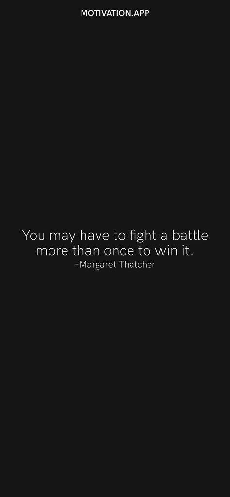 You may have to fight a battle more than once to win it. -Margaret Thatcher From the Motivation app: https://motivation.app/download Margaret Thatcher Quotes, Battle Quotes, Meaningful Sayings, Quotes 2023, Motivation App, Margaret Thatcher, Law School, Christian Life, Daily Motivation