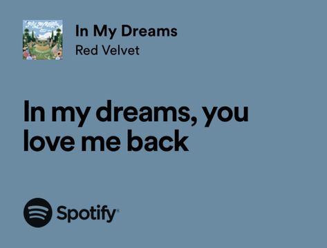 Red velvet in my dreams song lyrics Spotify Relatable Song Lyrics Love, In My Dreams Red Velvet, Love Me Back Song, Love Song Spotify, Spotify Lyrics Love, Red Velvet Songs, Lyrics Relatable, Romantic Lyrics, Sweet Lyrics