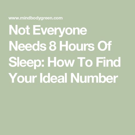 Not Everyone Needs 8 Hours Of Sleep: How To Find Your Ideal Number How Many Hours Of Sleep Do I Need, How Much Sleep Do I Need, 9 Hours Of Sleep, Sleep Diary, Sleep Late, 8 Hours Of Sleep, Sleeping Too Much, Restorative Sleep, Integrative Health