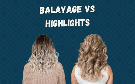 Balayage vs Highlights | Which One Is Right for Your Hair? Going From Highlights To Balayage, Biolage Hair Blonde, Partial Highlights Vs Balayage, Balayage Hair Blonde Vs Highlights, What Is Bayalage Hair, Transition From Highlights To Balayage, Balayage Vs Foil, Full Foil Vs Balayage, Balayage Vs Highlight