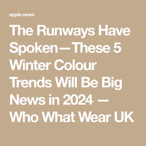 The Runways Have Spoken—These 5 Winter Colour Trends Will Be Big News in 2024 — Who What Wear UK Colour Trends, Fashion Trends Winter, Late Winter, Big News, Winter Colors, Fashion Colours, Cold Winter, Who What Wear, Color Trends