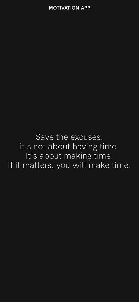 Keep Testing Me Quotes, Do Not Waste My Time Quotes, Done With Excuses Quotes, Not Making Time Quotes, Make Time Or Make Excuses, Deep Study Motivation Quotes, Dont Practice Till You Get It Right, You Make Time For What You Want, Stop Wasting Time Quotes Study