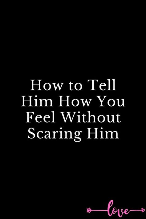 Scared To Tell Him How I Feel, How To Tell Him How You Feel, I Want To Tell Him How I Feel, Scared To Say I Love You, How To Make Him Catch Feelings, Telling Him How You Feel, How Do You Tell Someone How You Feel, Should I Tell Him How I Feel, How To Tell Someone How You Feel